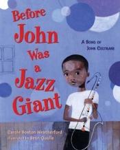 book cover of Before John Was a Jazz Giant: A Song of John Coltrane E Bio) by Carole Boston Weatherford