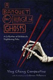 book cover of Banquet for hungry ghosts, A: a collection of deliciously frightening tales by Ying Compestine
