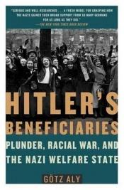 book cover of Hitler's Beneficiaries: Plunder, Racial War, And The Nazi Welfare State by Gotz Aly