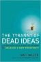 The Tyranny of Dead Ideas: Letting Go of the Old Ways of Thinking to Unleash a New Prosperity