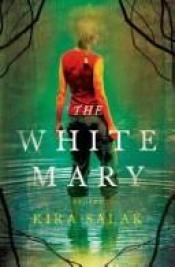 book cover of The White Mary by Kira Salak