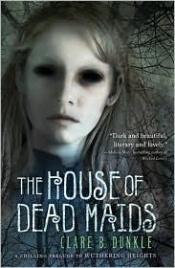 book cover of The house of dead maids by Clare B. Dunkle