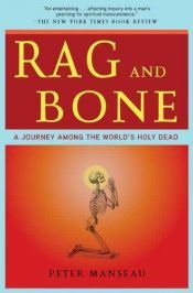 book cover of Rag and Bone: A Journey Among the World's Holy Relics by Peter Manseau