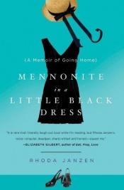 book cover of Mennonite in a Little Black Dress: A Memoir of Going Home by Rhoda Janzen