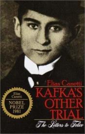 book cover of Kafka's Other Trial: The Letters to Felice by Elias Canetti