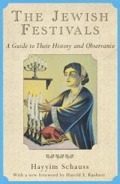 book cover of The Jewish festivals : a guide to their history and observance by Hayyim Schauss