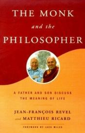 book cover of The Monk and the Philosopher : A Father and Son Discuss the Meaning of Life by Jean François Revel
