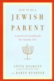 book cover of How to Be a Jewish Parent : A Practical Handb by Anita Diamant