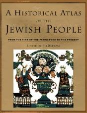 book cover of A HISTORICAL ATLAS OF THE JEWISH PEOPLE: FROM THE TIME OF THE PATRIARCHS TO THE PRESENT (GIFT BOOKS) by Eli Barnavi