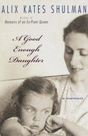book cover of A good enough daughter by Alix Kates Shulman