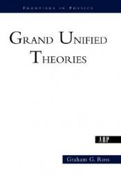 book cover of Grand Unified Theories by Graham Ross