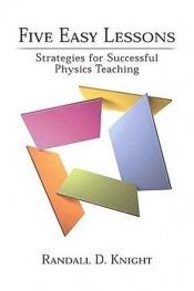 book cover of Five Easy Lessons: Strategies for Successful Physics Teaching by Randall D. Knight