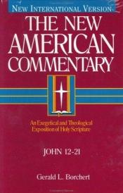 book cover of The New American Commentary - John 12-21, Vol. 25B by Gerald Borchert