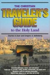 book cover of The Christian Traveler's Guide to the Holy Land by Charles H Dyer