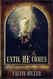 book cover of Until He Comes: Daily Inspirations for Those Who Await the Savior by Calvin Miller