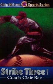 book cover of Strike Threel (#3: Chip Hilton Sports Story Series) by Clair Bee