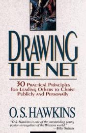book cover of Drawing the net: 30 practical principles for leading others to Christ publicly and personally by O. S. Hawkins