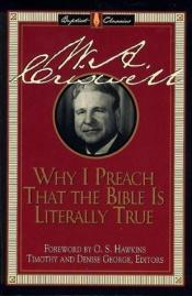 book cover of Why I preach that the Bible is literally true by W. A. Criswell