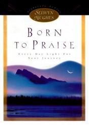 book cover of Born to Praise (Selwyn Hughes Signature Series) by Selwyn Hughes
