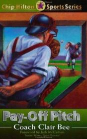 book cover of Pay-Off Pitch (Chip Hilton Sports Series, Vol 16) by Clair Bee
