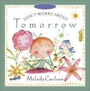 book cover of Don't worry about tomorrow by Melody Carlson