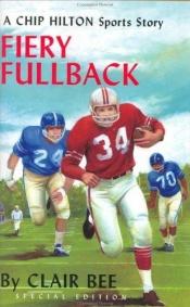 book cover of Fiery Fullback: A Chip Hilton Sports Story (Chip Hilton Sports Series) by Clair Bee