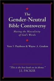 book cover of The Gender-Neutral Bible Controversy: Muting the Masculinity of God's Words by Vern Poythress