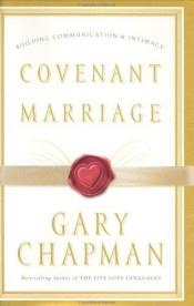 book cover of Covenant marriage : building communication & intimacy by Gary D. Chapman