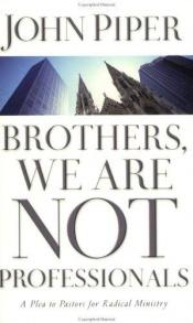 book cover of BROTHERS, WE ARE NOT PROFESSIONALS: A Plea to Pastors for Radical Ministry by John Piper