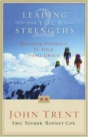 book cover of Leading From Your Strengths: Building Intimacy In Your Small Group (Leading from Your Strengths) by John T. Trent
