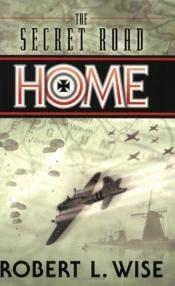book cover of The Secret Road Home by Robert L. Wise