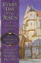 book cover of The Every Day with Jesus: The Armor of God (Every Day With Jesus Devotional Collection) by Selwyn Hughes