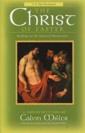 book cover of The Christ of Easter: Readings for the Season of Resurrection : A 31 Day Devotional by Calvin Miller