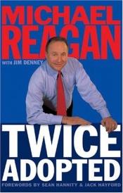 book cover of Twice Adopted: An Important Social Commentator Speaks to the Cultural Ailments Threatening America Today by Michael Reagan