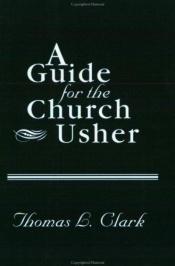 book cover of A Guide for the Church Usher by Thomas L. Clark