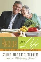 book cover of Recipe for Life: How to Change Habits That Harm into Resources That Heal by Graham Kerr