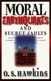 book cover of Moral Earthquakes and Secret Faults by O. S. Hawkins