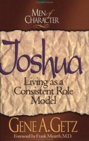 book cover of Joshua: Living As a Consistent Role Model (Men of Character) by Gene Getz
