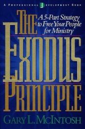 book cover of The Exodus Principle: A 5-Part Strategy to Free Your People for Ministry by Gary L. McIntosh