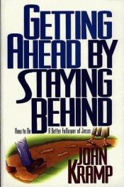 book cover of Getting Ahead by Staying Behind: How to Be a Better Follower of Jesus by John Kramp