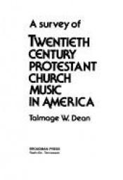 book cover of A survey of twentieth century Protestant church music in America by Talmage W. Dean