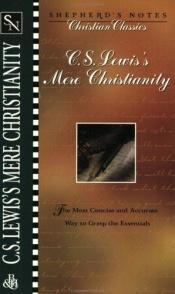 book cover of C.S. Lewis's Mere Christianity: the Shepherd's Notes of Christian Classics by Клайв Стейплз Льюис