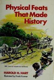 book cover of Physical Feats That Made History by Harold H. Hart