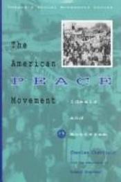 book cover of The American Peace Movement: Ideals and Activism (Social Movements Past and Present) by Charles Chatfield