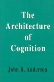 book cover of Architecture of Cognition by John R. Anderson