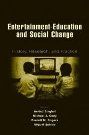 book cover of Entertainment-Education and Social Change: History, Research, and Practice (Routledge Communication Series) by Arvind Singhal