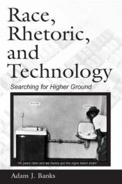 book cover of Race, Rhetoric, and Technology: Searching for Higher Ground by Adam J. Banks