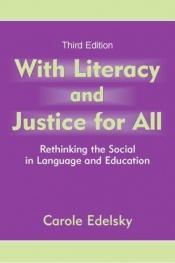 book cover of With Literacy and Justice for All: Rethinking the Social in Language and Education (Language, Culture, and Teaching) by Carole Edelsky