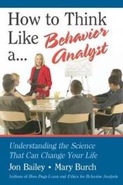 book cover of How to Think Like a Behavior Analyst by Jon Bailey