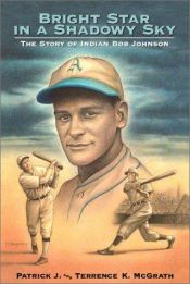 book cover of Bright Star in a Shadow Sky: The Story of Indian Bob Johnson by Patrick J. McGrath